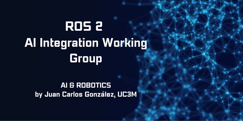 ROS 2 AI Integration Working Group - AI & Robotics